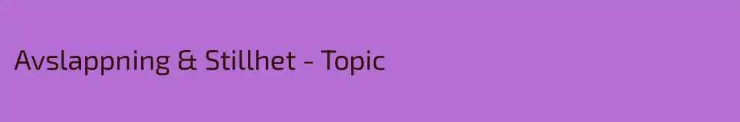 Avslappning & Stillhet - Topic